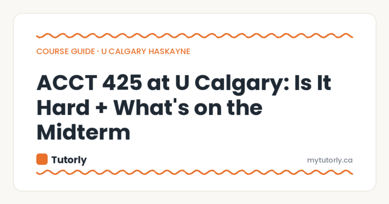 ACCT 425 at U Calgary: Is It Hard + What's on the Midterm