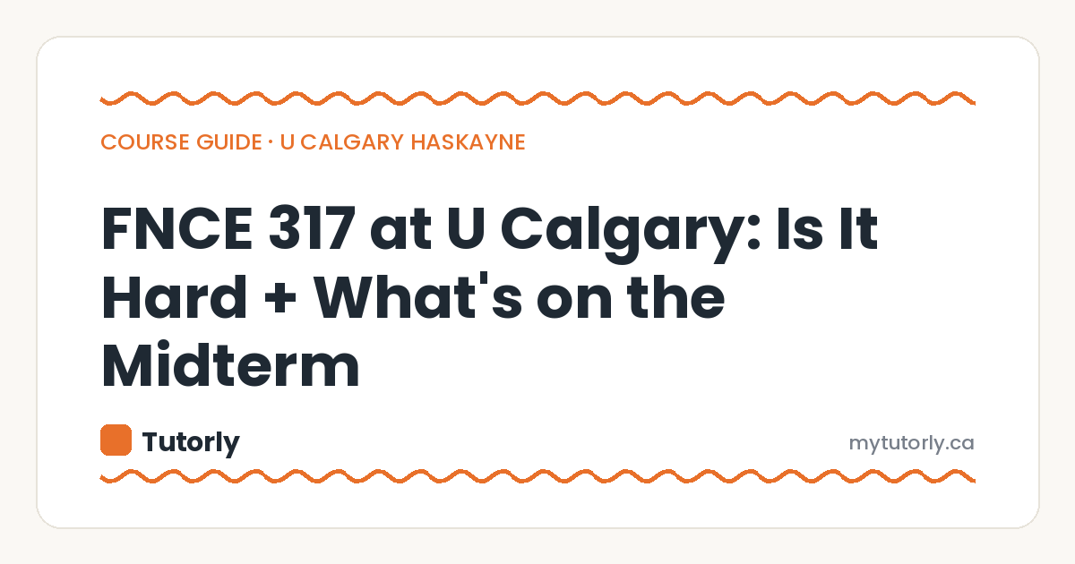 FNCE 317 at U Calgary: Is It Hard + What's on the Midterm