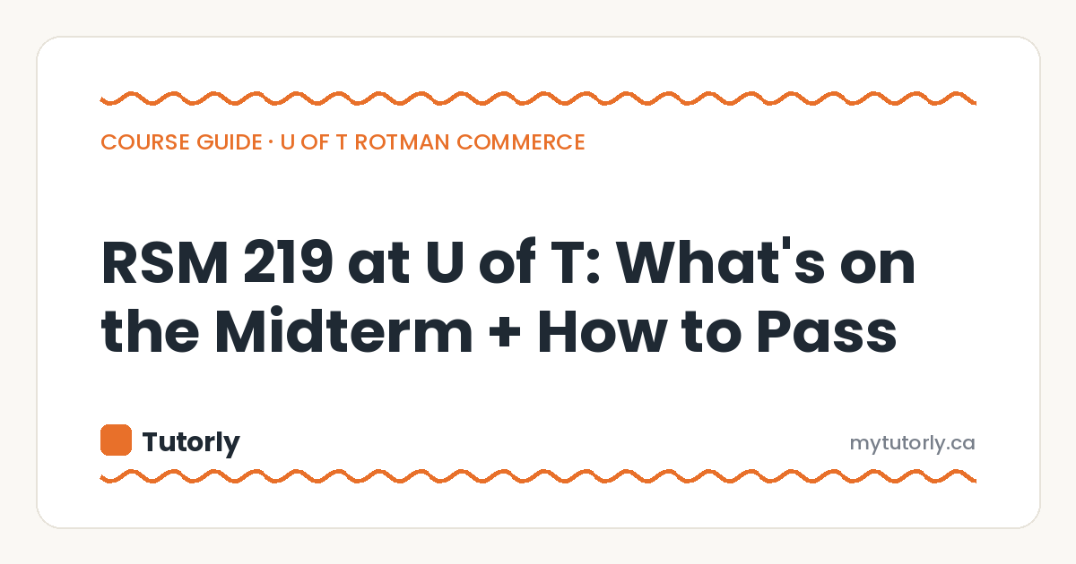 RSM 219 at U of T: What's on the Midterm + How to Pass