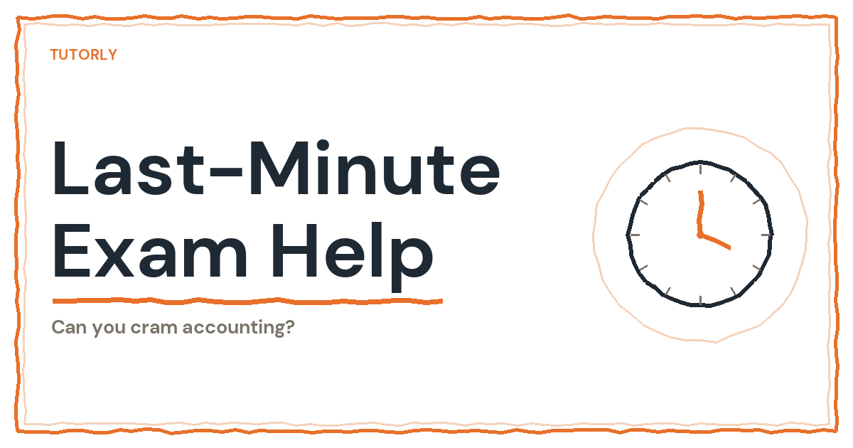 Last-Minute Final Exam Help: Can You Cram Accounting?