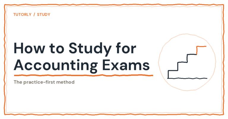 How to Study for Accounting Exams: The Practice-First Method