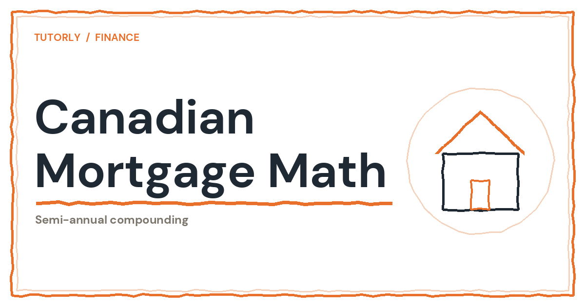Canadian Mortgage Math: Semi-Annual Compounding