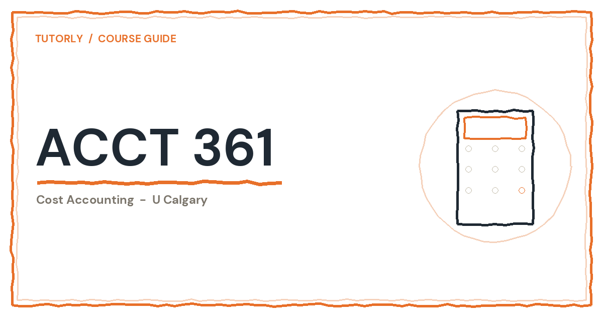 ACCT 361 at U Calgary (Cost Accounting): Is It Hard?
